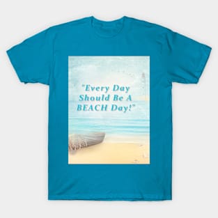 Every Day Should Be A Beach Day T-Shirt